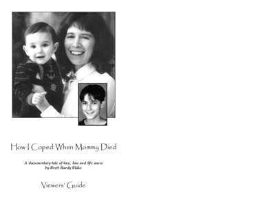 How I Coped When Mommy Died A documentary tale of love, loss and life anew by Brett Hardy Blake Viewers’ Guide
