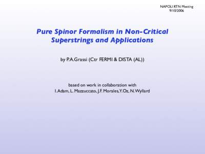 NAPOLI RTN MeetingPure Spinor Formalism in Non-Critical Superstrings and Applications by P.A.Grassi (Ctr FERMI & DISTA (AL))