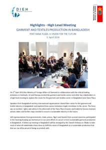 Highlights - High Level Meeting GARMENT AND TEXTILES PRODUCTION IN BANGLADESH POST RANA PLAZA: A VISION FOR THE FUTURE 3. AprilOn 3rd April 2014 the Ministry of Foreign Affairs of Denmark in collaboration with the