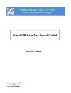GHANA STATISTICAL SERVICE Statistics for Development and Progress Revised 2014 Annual Gross Domestic Product  June 2015 Edition
