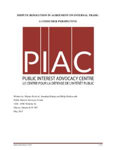 DISPUTE RESOLUTION IN AGREEMENT ON INTERNAL TRADE: A CONSUMER PERSPECTIVE Written by: Marina Pavlović, Jonathan Bishop and Philip Holdsworth Public Interest Advocacy CentreONE Nicholas St.