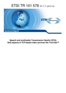 ETSI TR[removed]V1[removed]Technical Report Speech and multimedia Transmission Quality (STQ); QoS aspects of TCP-based video services like YouTube™