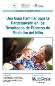 Información para Familias y Centros de Padres  Una Guía Familiar para la Participación en los Resultados de Proceso de Medición del Niño