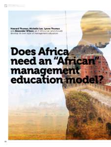 EFMD Global Focus_Iss.2 Vol.10 www.globalfocusmagazine.com Howard Thomas, Michelle Lee, Lynne Thomas and Alexander Wilson ask if Africa can (and should) develop its own style of management education