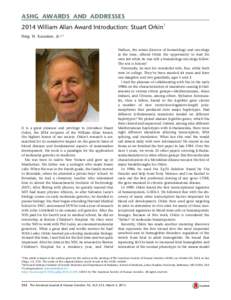 ASHG AWARDS AND ADDRESSES 2014 William Allan Award Introduction: Stuart Orkin1 Haig H. Kazazian, Jr.2,* It is a great pleasure and privilege to introduce Stuart Orkin, the 2014 recipient of the William Allan Award,
