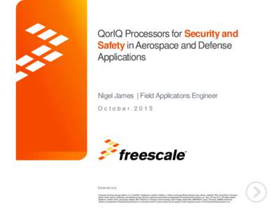 QorIQ Processors for Security and Safety in Aerospace and Defense Applications Nigel James | Field Applications Engineer October.2015
