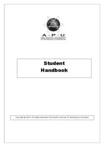 Student Handbook Copyright © 2013 ● All Rights Reserved ● Asia Pacific University of Technology & Innovation  Table of Contents