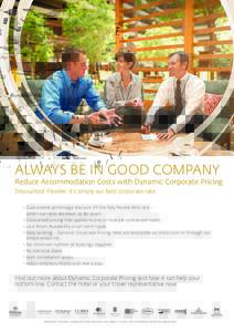 ALWAYS BE IN GOOD COMPANY  Reduce Accommodation Costs with Dynamic Corporate Pricing Discounted. Flexible. It’s simply our best corporate rate.