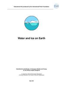 Educational file produced by the International Polar Foundation  Water and Ice on Earth Subsidised by the Ministry of Transport, Mobility and Energy for the Walloon Region (Belgium)