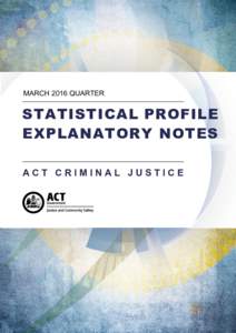 MARCH 2016 QUARTER  STATISTICAL PROFILE EXPLANATORY NOTES ACT CRIMINAL JUSTICE