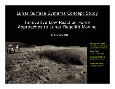 Lunar Surface Systems Concept Study Innovative Low Reaction Force Approaches to Lunar Regolith Moving 27 February[removed]Kris Zacny, PhD