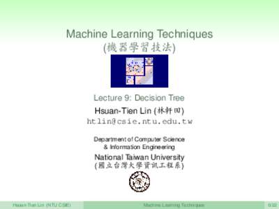 Machine Learning Techniques (機器學習技法) Lecture 9: Decision Tree Hsuan-Tien Lin (林軒田) 