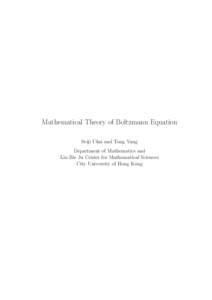 Mathematical Theory of Boltzmann Equation Seiji Ukai and Tong Yang Department of Mathematics and Liu Bie Ju Center for Mathematical Sciences City University of Hong Kong