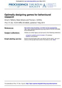 Downloaded from rspa.royalsocietypublishing.org on May 8, 2014  Optimally designing games for behavioural research Anna N. Rafferty, Matei Zaharia and Thomas L. Griffiths Proc. R. Soc. A, , published 7 M