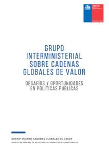 GRUPO INTERMINISTERIAL SOBRE CADENAS GLOBALES DE VALOR DESAFÍOS y oportunidades en POLÍTICAS PÚBLICAS