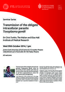 Seminar Series  Transmission of the obligate intracellular parasite Toxoplasma gondii Dr Chris Tonkin, The Walter and Eliza Hall