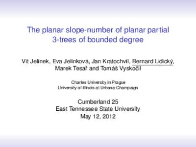 The planar slope-number of planar partial 3-trees of bounded degree Vít Jelínek, Eva Jelínková, Jan Kratochvíl, Bernard Lidický, Marek Tesaˇr and Tomáš Vyskoˇcil Charles University in Prague University of Illin