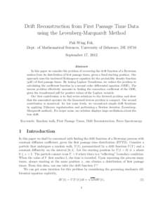 Drift Reconstruction from First Passage Time Data using the Levenberg-Marquardt Method Pak-Wing Fok, Dept. of Mathematical Sciences, University of Delaware, DESeptember 17, 2012 Abstract