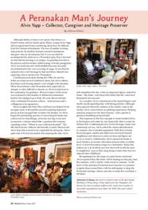 A Peranakan Man’s Journey Alvin Yapp – Collector, Careg iver and Heritage Preserver By Adrienne Urbanec Although dishes at home were spicier than those at a friend’s house and his family spoke Malay, young Alvin Ya