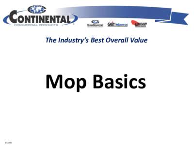 The Industry’s Best Overall Value  Mop Basics © 2012  Who Knew Mops Could Be So Complicated?