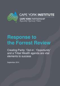 Response to the Forrest Review Creating Parity: ‘Opt-in’, ‘Opportunity’ and a Tribal Wealth agenda are vital elements to success September 2014
