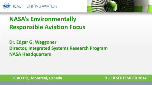 ICAO HQ, Montréal, Canada  9 − 10 SEPTEMBER 2014 NASA Aeronautics - Six Strategic Thrusts Safe, Efficient Growth in Global Operations