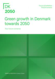 Future possibilities Present actions Green growth in Denmark towards 2050 Four future scenarios