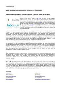 Pressemitteilung Mobile Recruiting-Unternehmen truffls kooperiert mit JobCloud AG Unkomplizierte Jobsuche: Jobmatching-App „Talentfly“ live in der Schweiz Berlin/Zürich,  – JobCloud ist mit sei nen beide