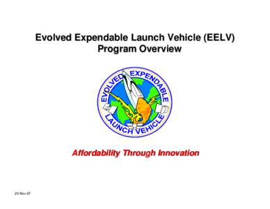 Evolved Expendable Launch Vehicle (EELV) Program Overview Affordability Through Innovation  20-Nov-97