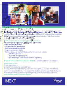Be Part of the Society of Women Engineers as a K-12 Educator  SWE is pleased to offer membership to full-time K-12 educators. SWE’s mission includes encouraging more women to become engineers, and you can play a role i