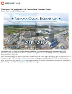 [Time-lapse] The Ambitious $5.25B Panama Canal Expansion Project Monique Filardi - June 28, 2016, 3 weeks ago The Panama Canal, a 102-year-old landmark recently completed its $5.25-billion expansion project with the help