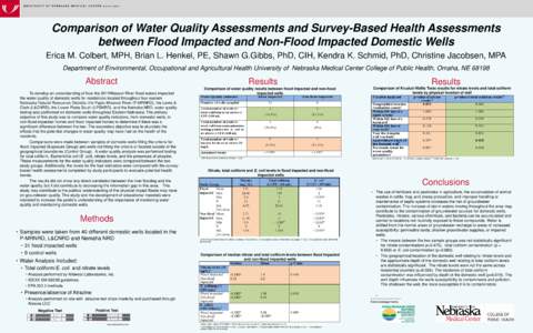 Comparison of Water Quality Assessments and Survey-Based Health Assessments between Flood Impacted and Non-Flood Impacted Domestic Wells Erica M. Colbert, MPH, Brian L. Henkel, PE, Shawn G.Gibbs, PhD, CIH, Kendra K. Schm