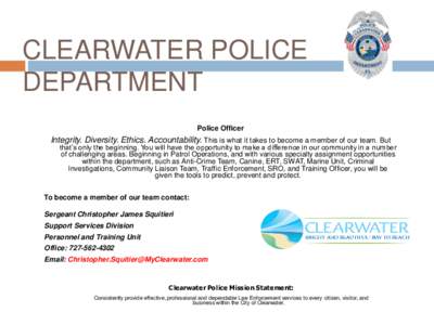 CLEARWATER POLICE DEPARTMENT Police Officer Integrity. Diversity. Ethics. Accountability. This is what it takes to become a member of our team. But