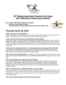 35th Allstate Sugar Bowl Crescent City Classic 2013 Wellness & Fitness Expo Schedule By: Virginia “Gini” Davis, Physical Therapist Crescent City Physical Therapy Training Director, Allstate Sugar Bowl Crescent City C