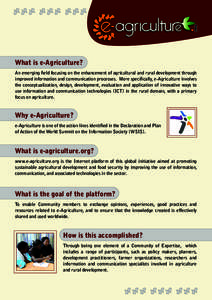 What is e-Agriculture? An emerging field focusing on the enhancement of agricultural and rural development through improved information and communication processes. More specifically, e-Agriculture involves the conceptua