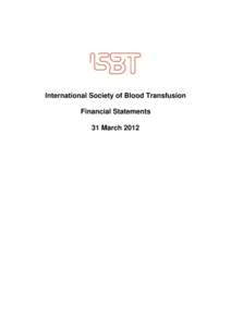 International Society of Blood Transfusion Financial Statements 31 March 2012 International Society of Blood Transfusion