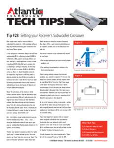 TECH TIPS[removed]Tip #28 Setting your Receiver’s Subwoofer Crossover Most people never take the time and effort to