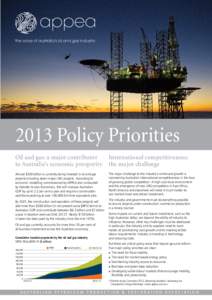 2013 Policy Priorities Oil and gas: a major contributor International competitiveness: to Australia’s economic prosperity the major challenge Almost $200 billion is currently being invested in oil and gas projects i