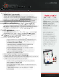 CASE STUDY Thermo Fisher Scientific About Thermo Fisher Scientific Thermo Fisher Scientific is a global, $17 billion biotechnology product development company, employing approximately 50,000 employees across