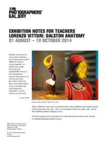 EXHIBITION NOTES FOR TEACHERS LORENZO VITTURI: DALSTON ANATOMY 01 AUGUST – 19 OCTOBER 2014 Dalston Anatomy is a visual ode to Dalston, as a unique place where
