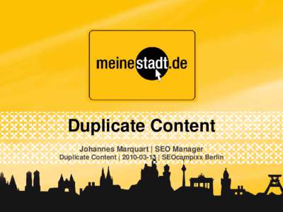 Duplicate Content Johannes Marquart | SEO Manager Duplicate Content |  | SEOcampixx Berlin Johannes Marquart 2006: Hitflip Media Trading GmbH