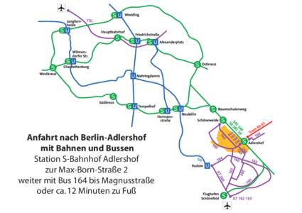 Anfahrt nach Berlin-Adlershof mit Bahnen und Bussen Station S-Bahnhof Adlershof zur Max-Born-Straße 2 weiter mit Bus 164 bis Magnusstraße oder ca. 12 Minuten zu Fuß