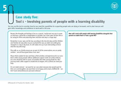 5 Case study five: Tool 1 - Involving parents of people with a learning disability You can use this tool to consider how far you meet the capabilities for supporting people who are dying or bereaved, and to plan how you 