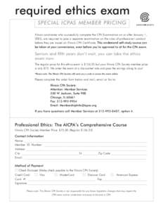 required ethics exam SPECIAL ICPAS MEMBER PRICING Illinois candidates who successfully complete the CPA Examination on or after January 1, 2005, are required to pass a separate examination on the rules of professional co