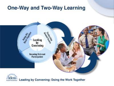 One-Way and Two-Way Learning  Leading by Convening: Doing the Work Together ONE-WAY AND TWO-WAY LEARNING