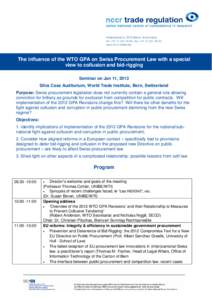 The influence of the WTO GPA on Swiss Procurement Law with a special view to collusion and bid-rigging Seminar on Jan 11, 2013 Silva Casa Auditorium, World Trade Institute, Bern, Switzerland Purpose: Swiss procurement le