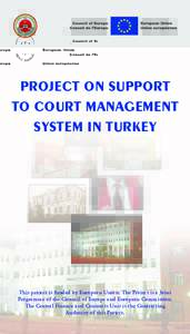 Project on Support to Court Management System In Turkey This project is funded by European Union. The Project is a Joint Programme of the Council of Europe and European Commission.