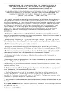 AGREEMENT FOR THE ESTABLISHMENT OF THE INTERGOVERNMENTAL ORGANIZATION FOR MARKETING INFORMATION AND COOPERATION SERVICES FOR FISHERY PRODUCTS IN AFRICA (INFOPÊCHE) FINAL ACT OF THE CONFERENCE OF PLENIPOTENTIARIES ON T