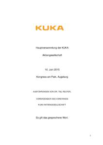 Hauptversammlung der KUKA Aktiengesellschaft 10. Juni 2015 Kongress am Park, Augsburg