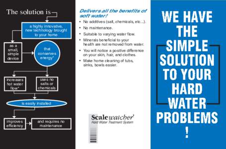 The solution is  Delivers all the benefits of soft water! No additives (salt, chemicals, etc...).